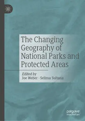 Weber / Sultana |  The Changing Geography of National Parks and Protected Areas | eBook | Sack Fachmedien