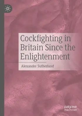 Sutherland |  Cockfighting in Britain Since the Enlightenment | Buch |  Sack Fachmedien