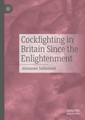 Sutherland |  Cockfighting in Britain Since the Enlightenment | eBook | Sack Fachmedien
