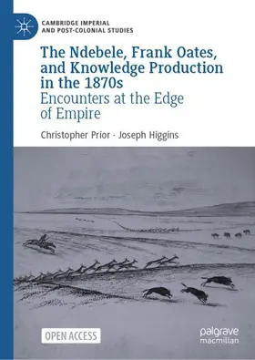 Higgins / Prior |  The Ndebele, Frank Oates, and Knowledge Production in the 1870s | Buch |  Sack Fachmedien