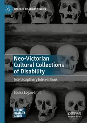 Logan-Smith |  Neo-Victorian Cultural Collections of Disability | Buch |  Sack Fachmedien
