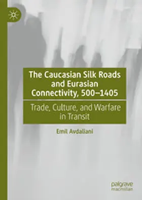 Avdaliani |  The Caucasian Silk Roads and Eurasian Connectivity, 500-1405 | eBook | Sack Fachmedien
