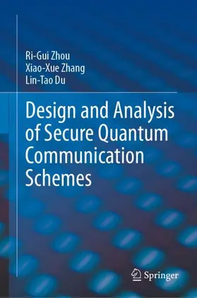Zhou / Zhang / Du |  Design and Analysis of Secure Quantum Communication Schemes | Buch |  Sack Fachmedien