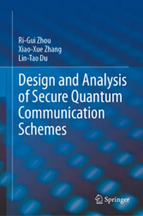 Zhou / Zhang / Du |  Design and Analysis of Secure Quantum Communication Schemes | eBook | Sack Fachmedien
