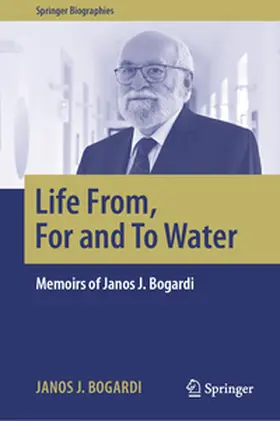 Bogardi |  Life From, For and To Water | eBook | Sack Fachmedien