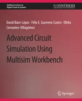 Baez-Lopez / Guerrero-Castro / Cervantes-Villagómez |  Advanced Circuit Simulation Using Multisim Workbench | eBook | Sack Fachmedien