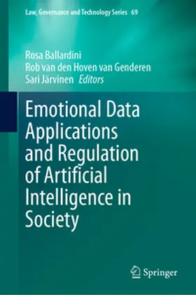 Ballardini / van den Hoven van Genderen / Järvinen |  Emotional Data Applications and Regulation of Artificial Intelligence in Society | eBook | Sack Fachmedien