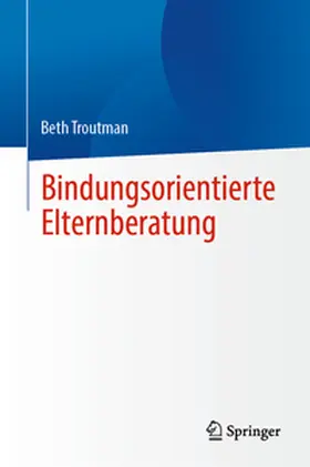 Troutman | Bindungsorientierte Elternberatung | Buch | 978-3-031-80176-1 | sack.de