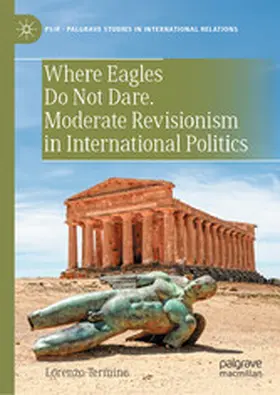 Termine |  Where Eagles Do Not Dare. Moderate Revisionism in International Politics | eBook | Sack Fachmedien