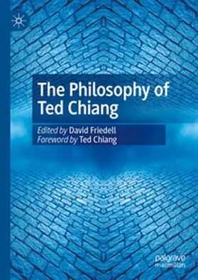 Friedell |  The Philosophy of Ted Chiang | Buch |  Sack Fachmedien