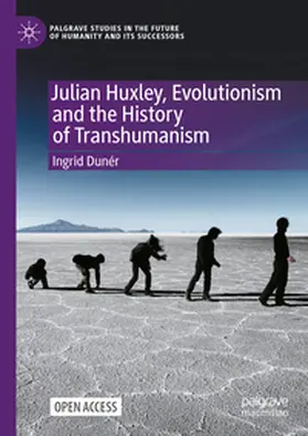 Dunér |  Julian Huxley, Evolutionism and the History of Transhumanism | Buch |  Sack Fachmedien