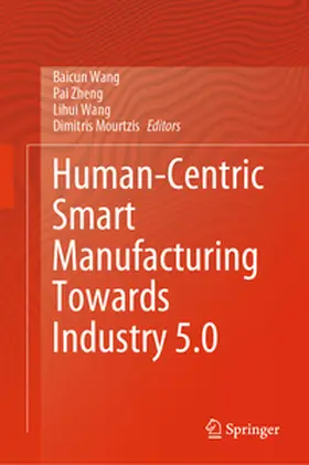 Wang / Mourtzis / Zheng |  Human-Centric Smart Manufacturing Towards Industry 5.0 | Buch |  Sack Fachmedien