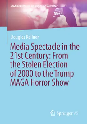 Kellner |  Media Spectacle in the 21st Century: From the Stolen Election of 2000 to the Trump MAGA Horror Show | eBook | Sack Fachmedien