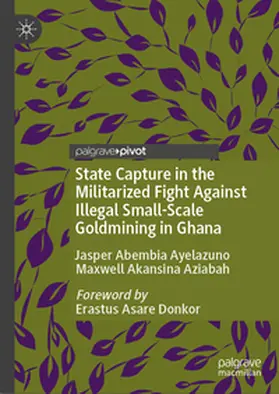Ayelazuno / Aziabah |  State Capture in the Militarized Fight Against Illegal Small-Scale Goldmining in Ghana | eBook | Sack Fachmedien