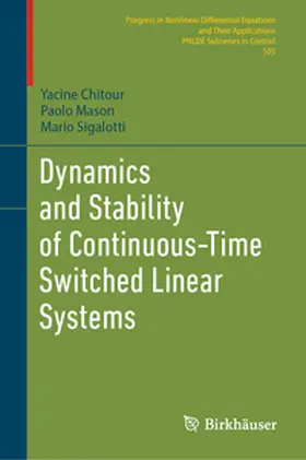 Chitour / Mason / Sigalotti |  Dynamics and Stability of Continuous-Time Switched Linear Systems | eBook | Sack Fachmedien