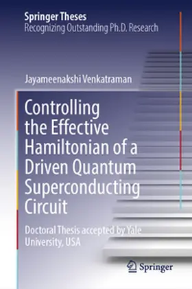 Venkatraman |  Controlling the Effective Hamiltonian of a Driven Quantum Superconducting Circuit | Buch |  Sack Fachmedien