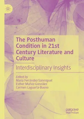 Ferrández-Sanmiguel / Muñoz-González / Laguarta-Bueno |  The Posthuman Condition in 21st Century Literature and Culture | Buch |  Sack Fachmedien