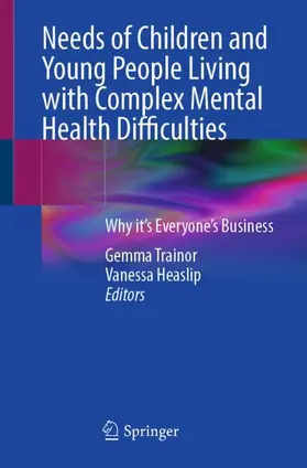 Heaslip / Trainor |  Needs of Children and Young People Living with Complex Mental Health Difficulties | Buch |  Sack Fachmedien