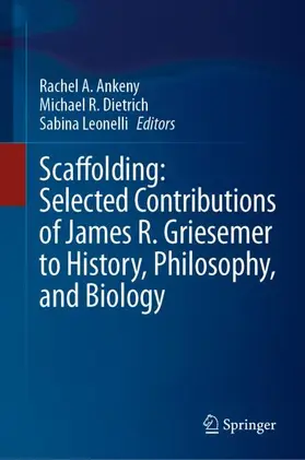 Ankeny / Leonelli / Dietrich |  Scaffolding: Selected Contributions of James R. Griesemer to History, Philosophy, and Biology | Buch |  Sack Fachmedien