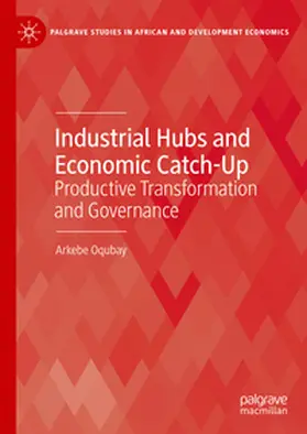Oqubay |  Industrial Hubs and Economic Catch-Up | eBook | Sack Fachmedien