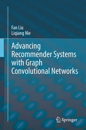 Nie / Liu |  Advancing Recommender Systems with Graph Convolutional Networks | Buch |  Sack Fachmedien