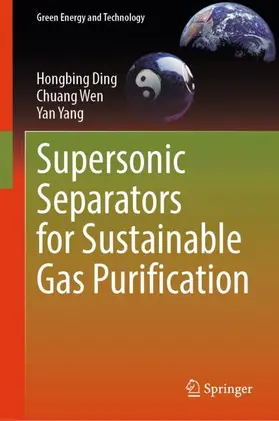 Ding / Yang / Wen |  Supersonic Separators for Sustainable Gas Purification | Buch |  Sack Fachmedien