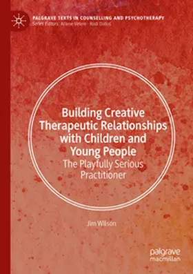 Wilson |  Building Creative Therapeutic Relationships with Children and Young People | Buch |  Sack Fachmedien