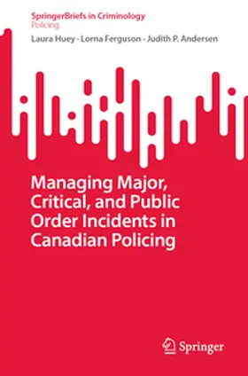 Huey / Andersen / Ferguson |  Managing Major, Critical, and Public Order Incidents in Canadian Policing | Buch |  Sack Fachmedien