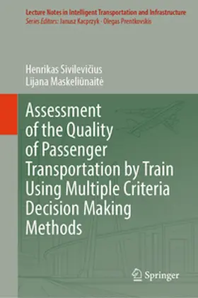 Maskeliunaite / Sivilevicius / Sivilevicius |  Assessment of the Quality of Passenger Transportation by Train Using Multiple Criteria Decision Making Methods | Buch |  Sack Fachmedien