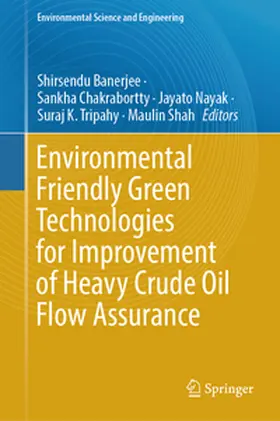 Banerjee / Chakrabortty / Nayak | Environmental Friendly Green Technologies for Improvement of Heavy Crude Oil Flow Assurance | E-Book | sack.de
