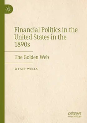 Wells |  Financial Politics in the United States in the 1890s | Buch |  Sack Fachmedien