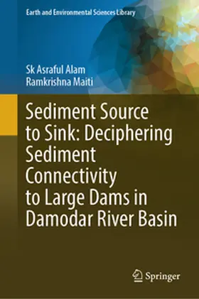 Alam / Maiti |  Sediment Source to Sink: Deciphering Sediment Connectivity to Large Dams in Damodar River Basin | eBook | Sack Fachmedien