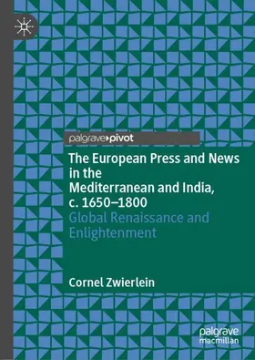 Zwierlein |  The European Press and News in the Mediterranean and India, c. 1650-1800 | Buch |  Sack Fachmedien