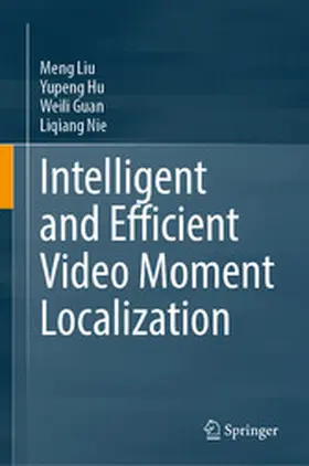 Liu / Hu / Guan |  Intelligent and Efficient Video Moment Localization | eBook | Sack Fachmedien