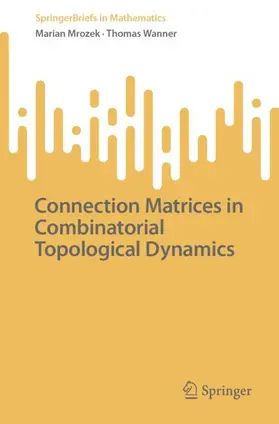 Mrozek / Wanner |  Connection Matrices in Combinatorial Topological Dynamics | Buch |  Sack Fachmedien