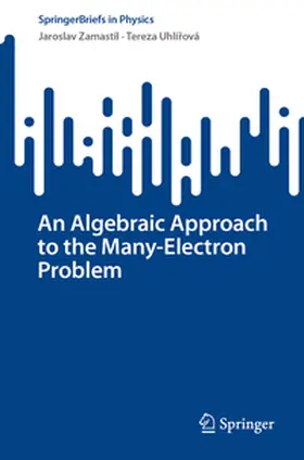 Zamastil / Uhlírová / Uhlírová |  An Algebraic Approach to the Many-Electron Problem | eBook | Sack Fachmedien