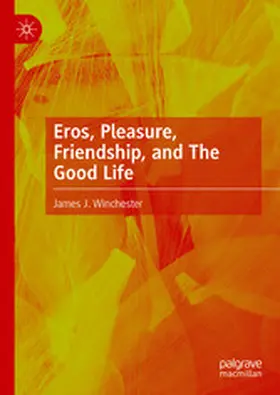 Winchester |  Eros, Pleasure, Friendship, and The Good Life | eBook | Sack Fachmedien
