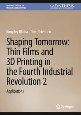 Ukoba / Jen |  Shaping Tomorrow: Thin Films and 3D Printing in the Fourth Industrial Revolution 2 | eBook | Sack Fachmedien