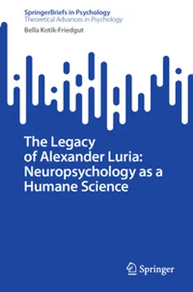 Kotik-Friedgut |  The Legacy of Alexander Luria: Neuropsychology as a Humane Science | eBook | Sack Fachmedien