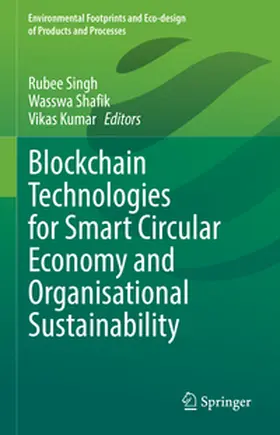 Singh / Shafik / Kumar |  Blockchain Technologies for Smart Circular Economy and Organisational Sustainability | eBook | Sack Fachmedien