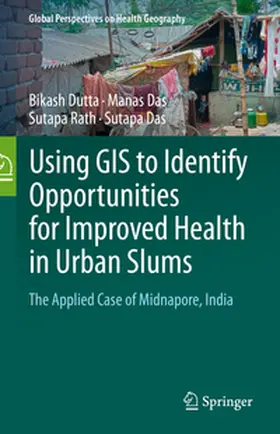 Dutta / Das / Rath |  Using GIS to Identify Opportunities for Improved Health in Urban Slums | eBook | Sack Fachmedien