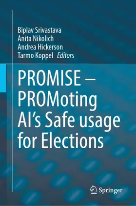 Srivastava / Nikolich / Hickerson |  PROMISE - PROMoting AI's Safe usage for Elections | Buch |  Sack Fachmedien