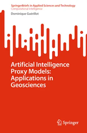 Guérillot |  Artificial Intelligence Proxy Models: Applications in Geosciences | eBook | Sack Fachmedien
