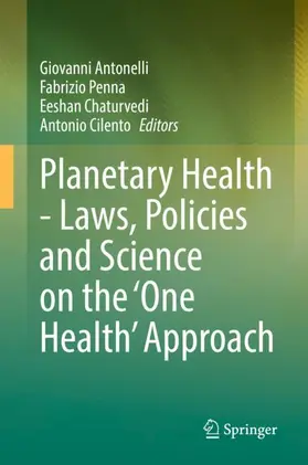 Antonelli / Penna / Chaturvedi |  Planetary Health - Laws, Policies and Science on the 'One Health' Approach | Buch |  Sack Fachmedien