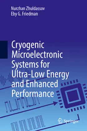 Zhuldassov / Friedman | Cryogenic Microelectronic Systems for Ultra-Low Energy and Enhanced Performance | E-Book | sack.de
