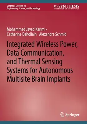 Karimi / Dehollain / Schmid |  Integrated Wireless Power, Data Communication, and Thermal Sensing Systems for Autonomous Multisite Brain Implants | Buch |  Sack Fachmedien