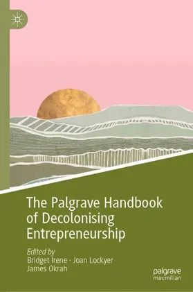 Irene / Lockyer / Okrah |  The Palgrave Handbook of Decolonising Entrepreneurship | Buch |  Sack Fachmedien