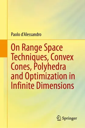 d'Alessandro |  On Range Space Techniques, Convex Cones, Polyhedra and Optimization in Infinite Dimensions | Buch |  Sack Fachmedien