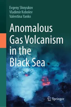 Shnyukov / Kobolev / Yanko |  Anomalous Gas Volcanism in the Black Sea | Buch |  Sack Fachmedien