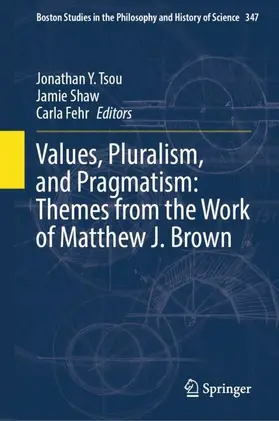 Tsou / Shaw / Fehr |  Values, Pluralism, and Pragmatism: Themes from the Work of Matthew J. Brown | Buch |  Sack Fachmedien